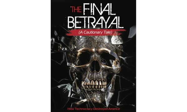 The Final Betrayal | How Technocracy Destroyed America