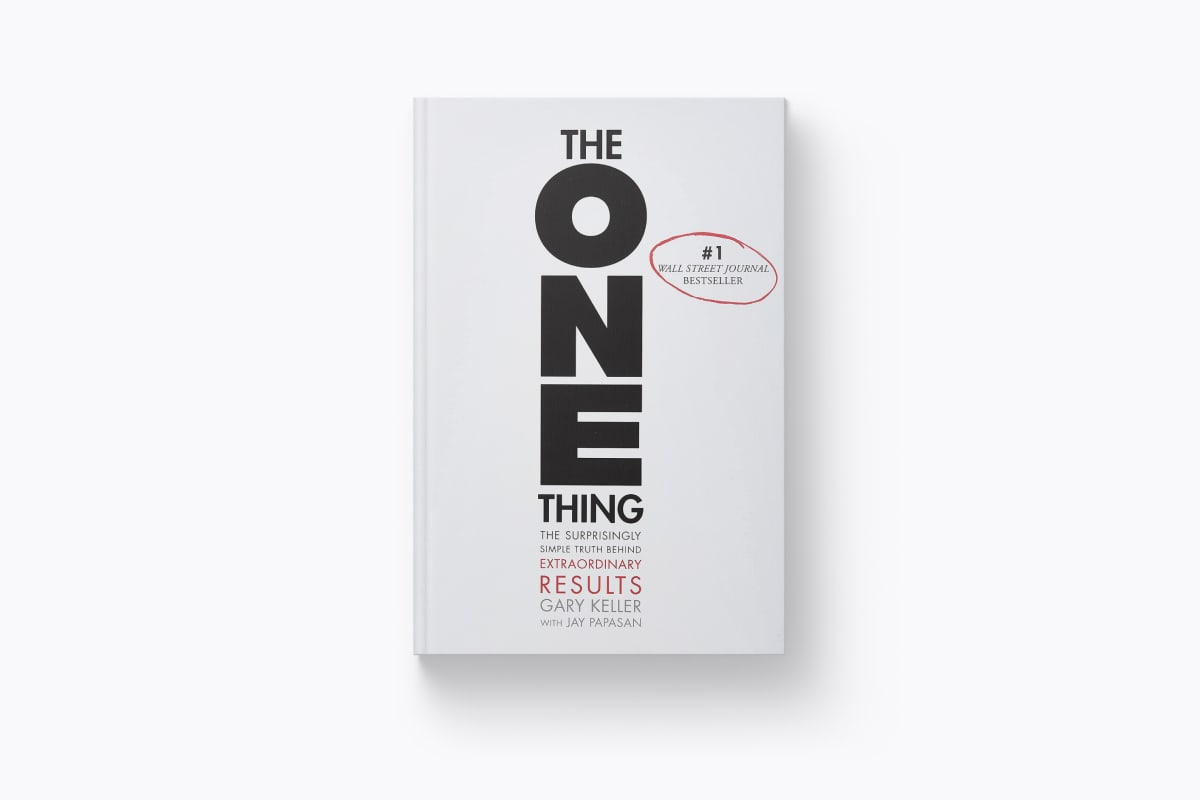 The ONE Thing: The Surprisingly Simple Truth Behind Extraordinary Results by Gary Keller & Jay Papasan