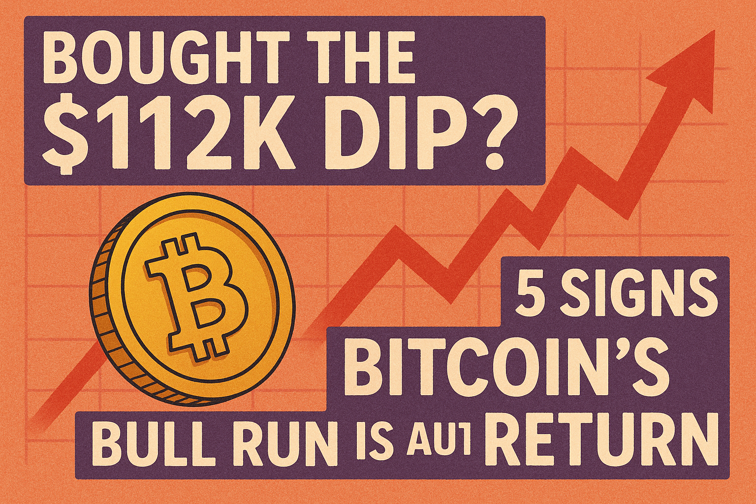 Bought the $112K Dip? 5 Signs Bitcoin's Bull Run Is About to Return