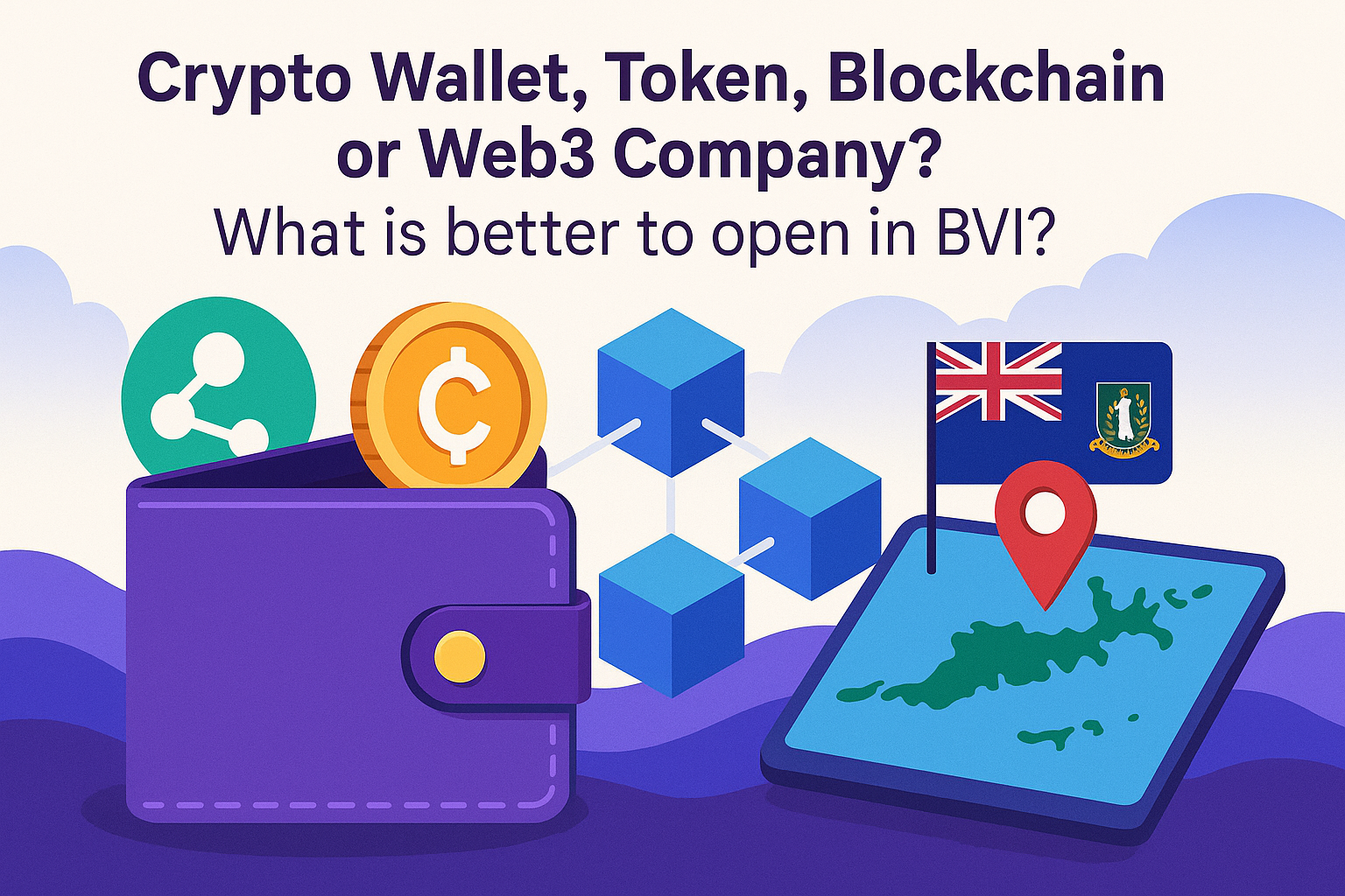 Crypto Wallet, Token, Blockchain or Web3 Company? What is better to open in BVI?