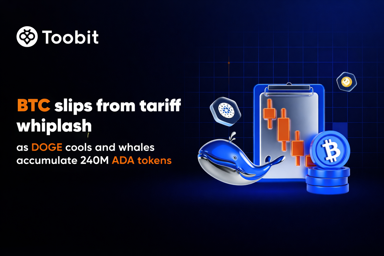 BTC slips from tariff whiplash as DOGE cools and whales accumulate 240M ADA tokens, per Toobit