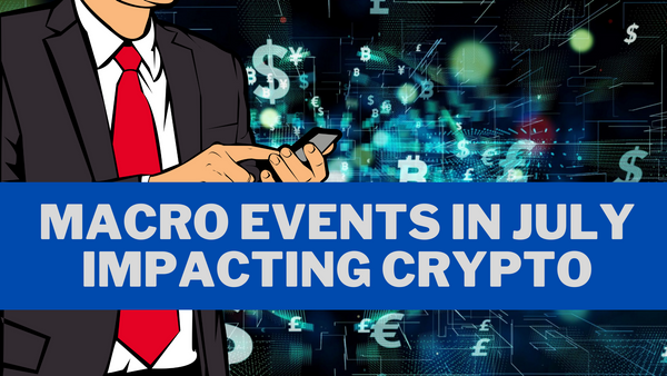 Macro Events in July Impacting Crypto