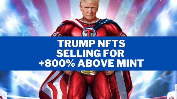 Donald Trump NFTs Selling for +800% above the mint