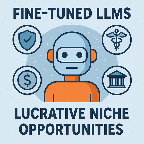 Fine-Tuned LLMs: Lucrative Niche Opportunities