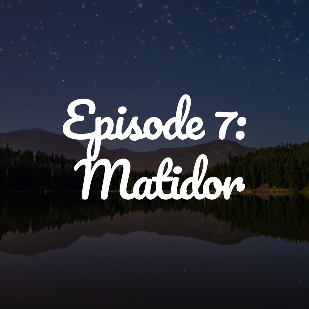 Episode 7: Matidor
