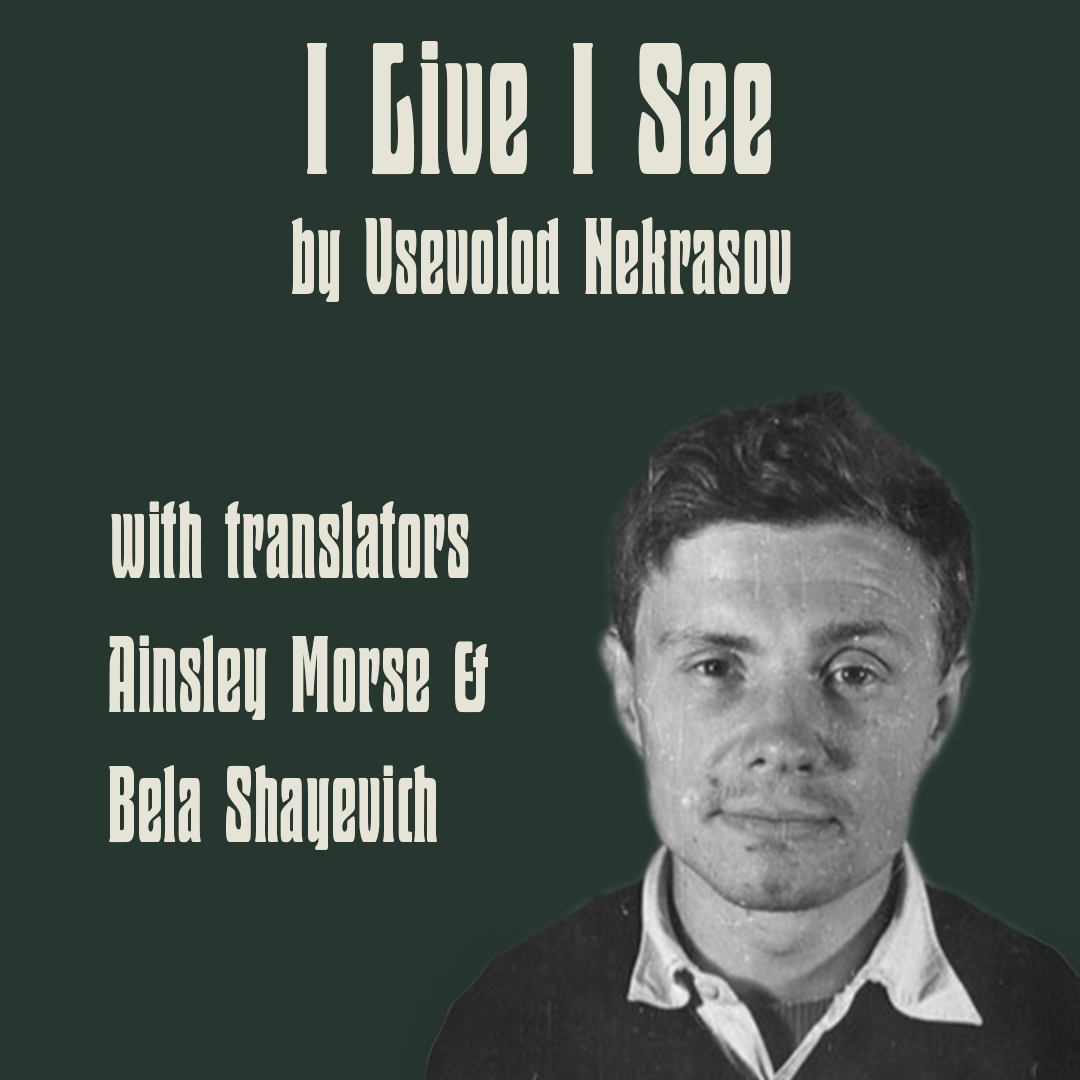 I Live I See by Vsevolod Nekrasov (w/ trans. Bela Shayevich and Dr. Ainsley Morse)