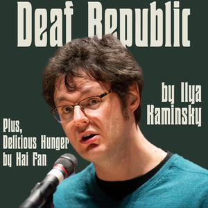For Your Consideration: Deaf Republic by Ilya Kaminsky & Delicious Hunger by Hai Fan