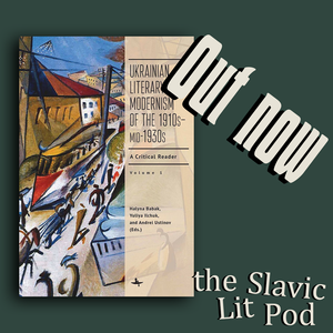 Ukrainian Literary Modernism (with Drs. Yuliya Ilchuk and Halyna Babak)