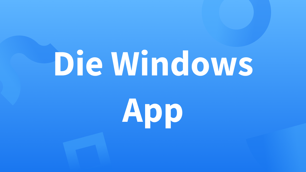 Informationen zur Installation und Handhabung der Windows-App finden Sie hier.
