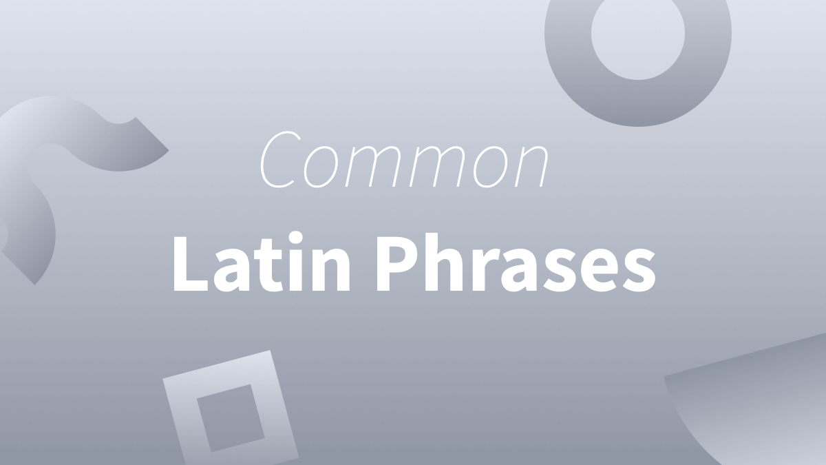 21 Latin Sayings And Phrases We Use In Everyday English
