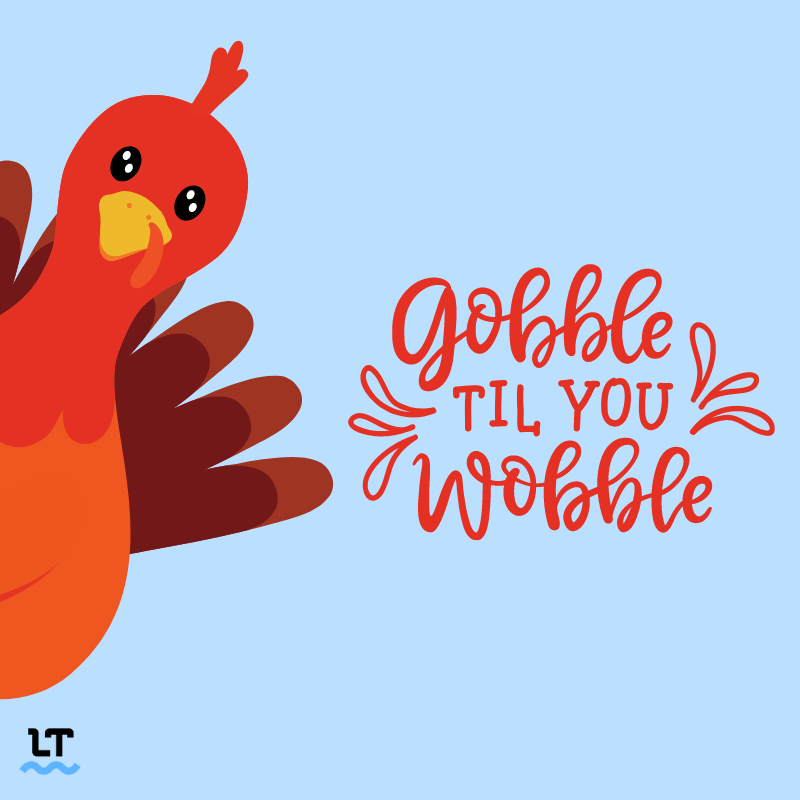 Image shows a cartoon turkey with cursive text beside it that reads, "Gobble til you wobble."