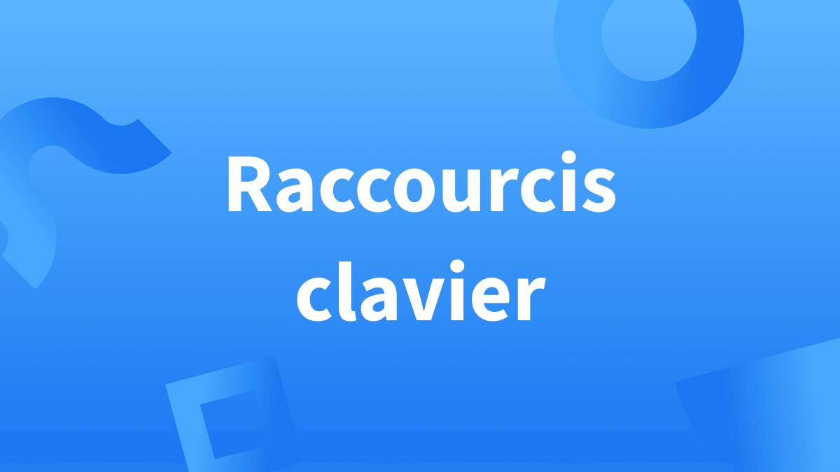 Moins d'utilisation de la souris grâce aux raccourcis clavier