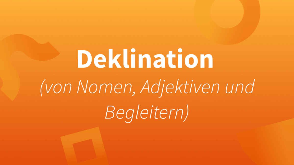 deklination-von-nomen-adjektiven-und-begleitern