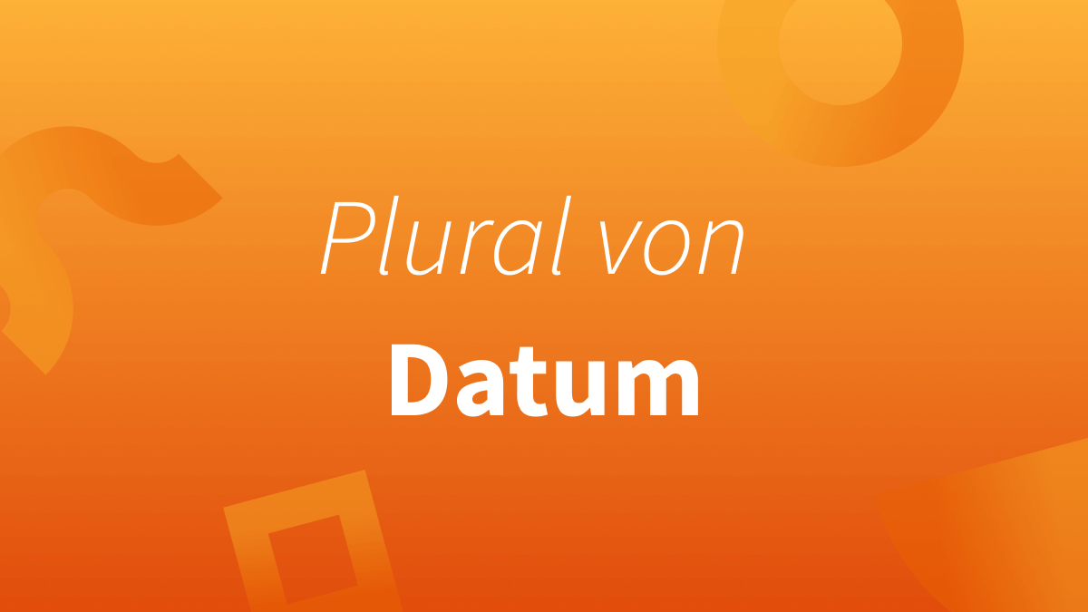 Pluralform (Mehrzahl) von Datum