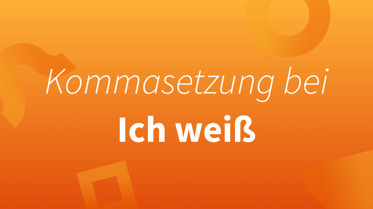 Ich Weis Oder Ich Weiß