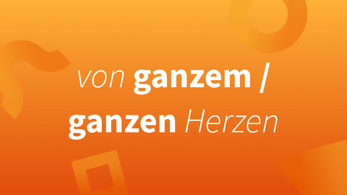 Von Ganzen Herzen Oder Von Ganzem Herzen