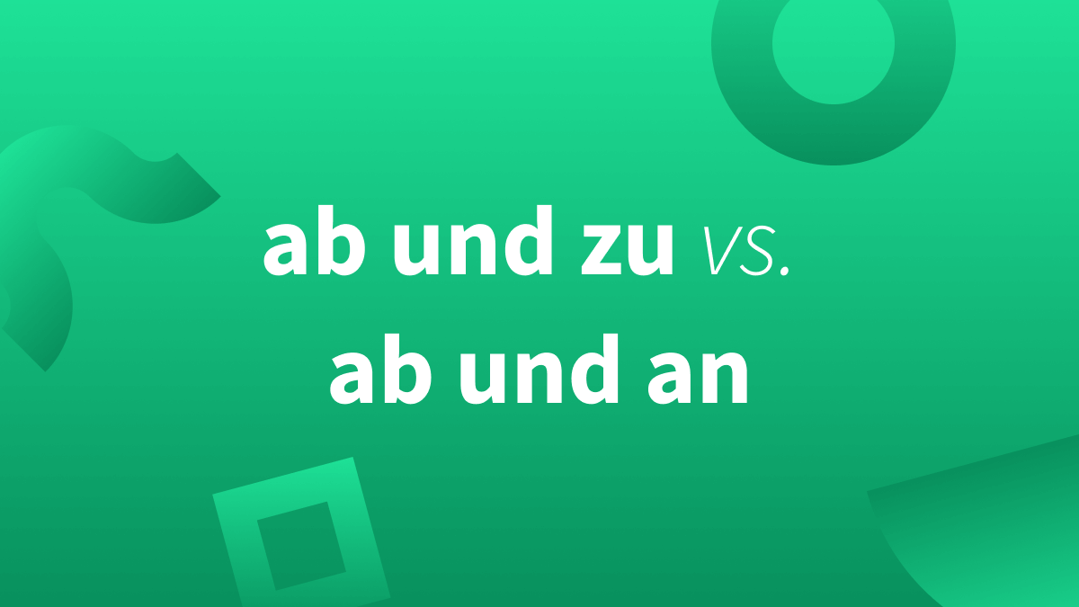 Ab und zu vs ab und an schreibweise und synonyme