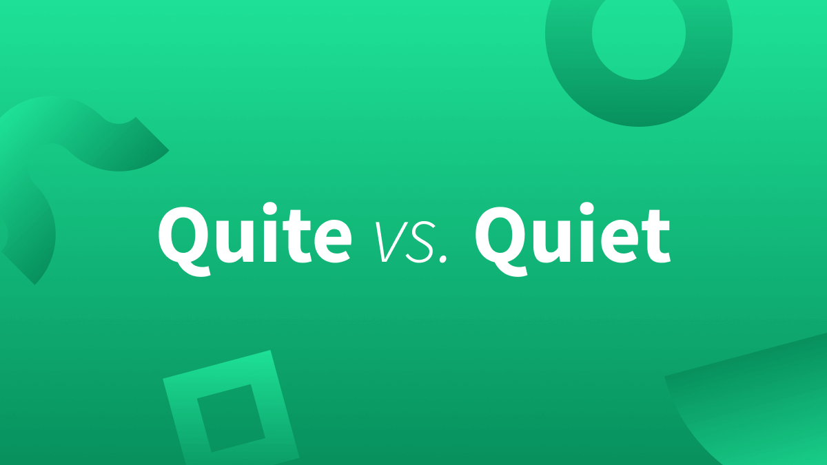 Quite or Quiet—Learn The Difference