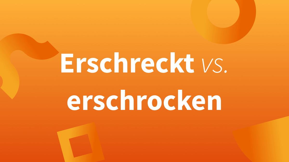 Ist erschreckt oder erschrocken richtig?