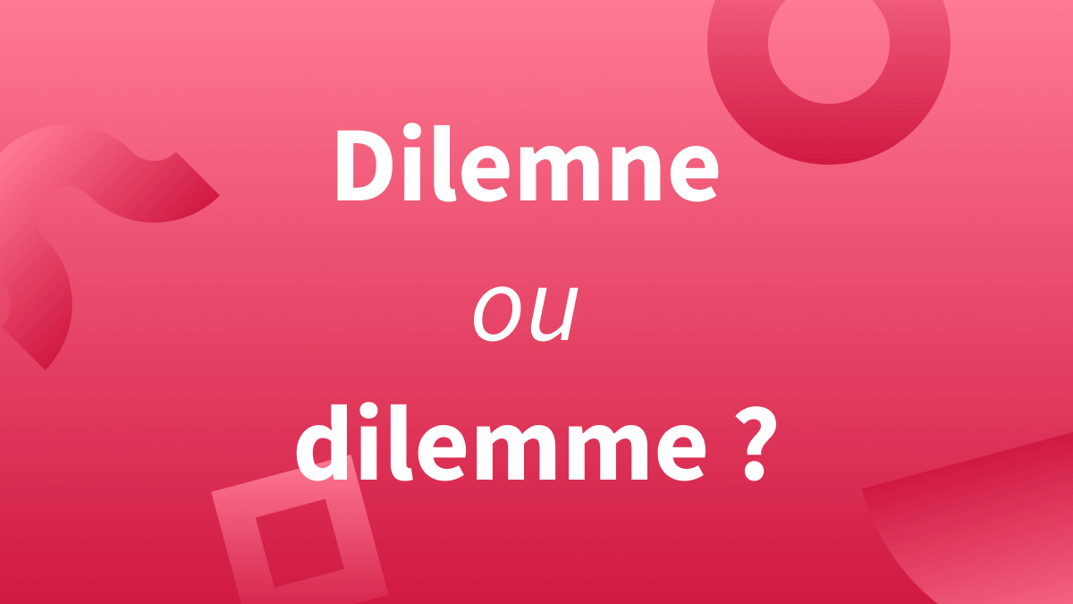 « Dilemne » ou « dilemme » | Blog Insights