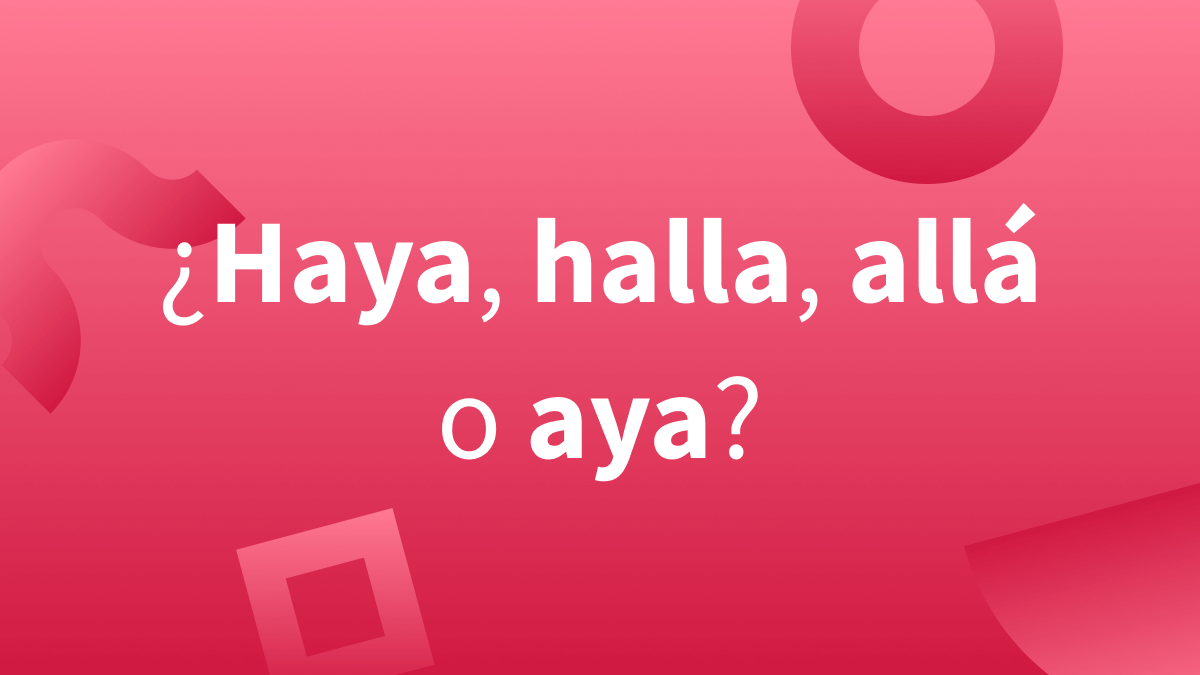 Diferencia Entre Halla Haya All O Aya Usos Y Ejemplos