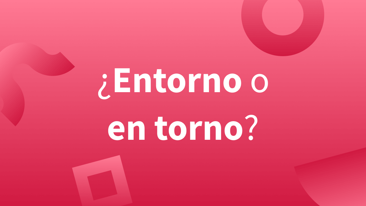 Entorno o en torno: cuándo se usa cada una