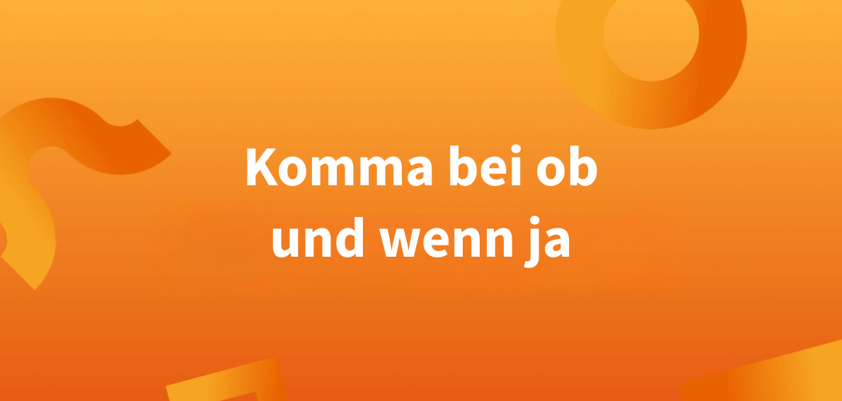 Ob Und Wenn Ja Wann Komma