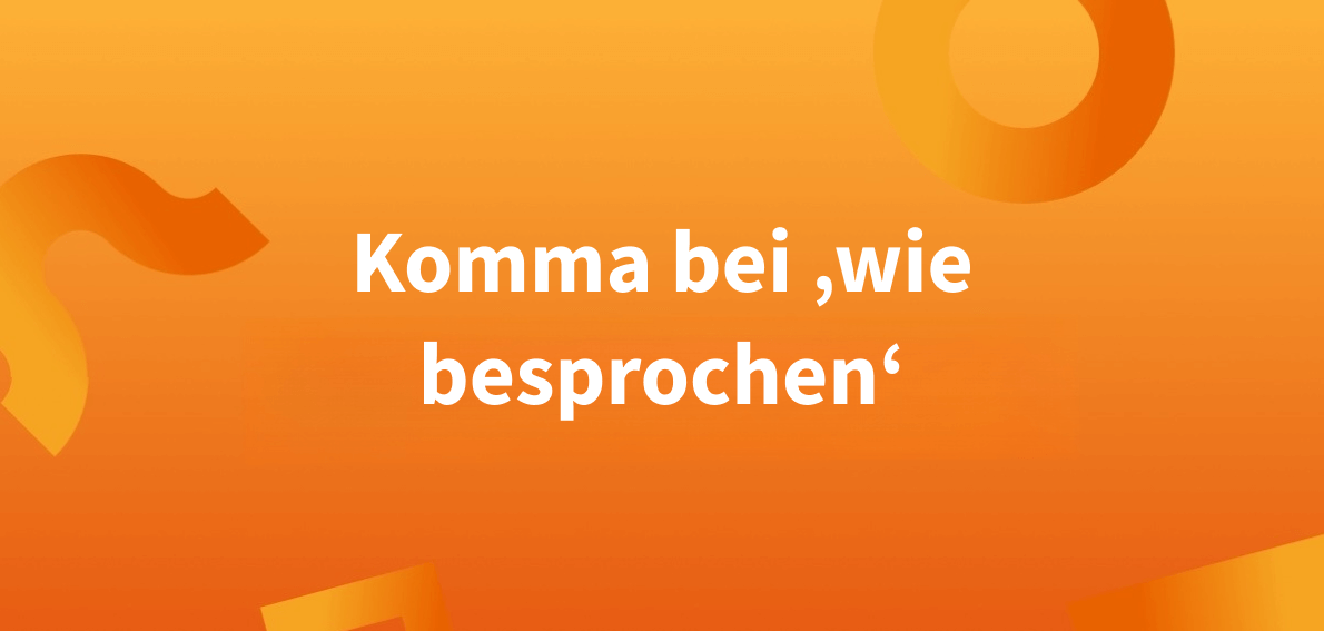 Wie besprochen Komma meist nicht notwendig