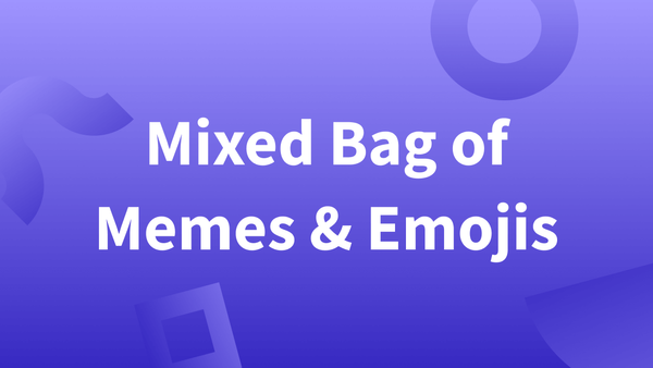 LT’s Mixed Bag of Memes & Emojis