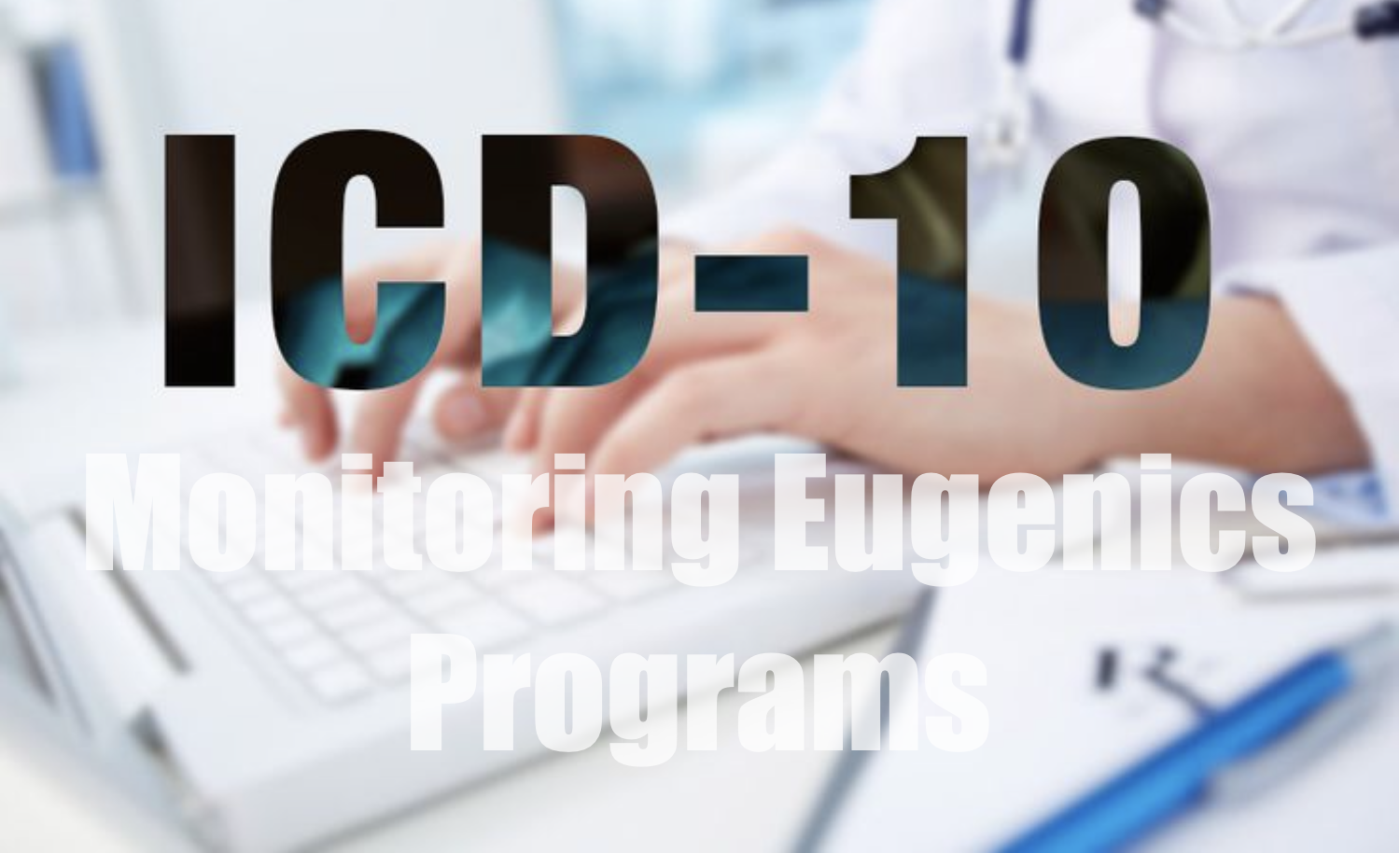 The eugenicists icd 10 coding system monitoring eugenics programs