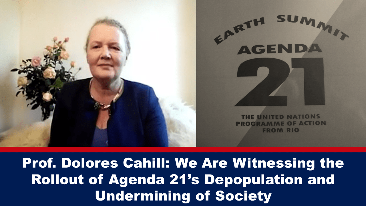 Prof. Dolores Cahill: We Are Witnessing the Rollout of Agenda 21’s Depopulation and Undermining of Society