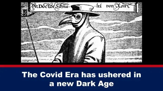 The Covid Era has ushered in a new Dark Age