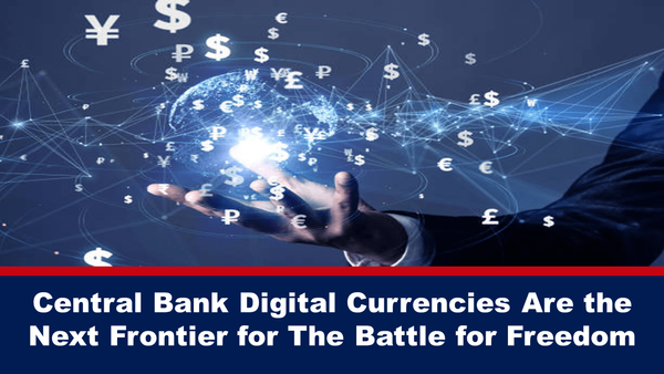 Central Bank Digital Currencies are the Next Frontier in the Battle for Freedom