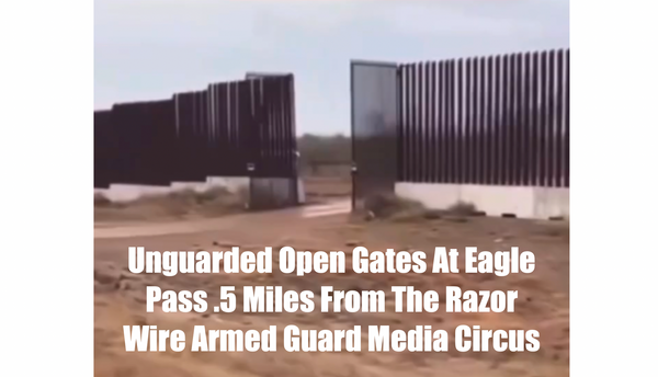 Unguarded Open Gates At Eagle Pass .5 Miles From The Razor Wire Armed Guard Media Circus | The Texas-Fed Standoff Is Looking Like A PSY-OP