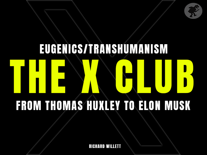The X Club | From Thomas Huxley To Musk | Eugenics AKA Transhumanism