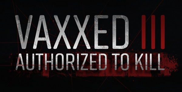 Vaxxed III | Authorized To Kill | Documentary