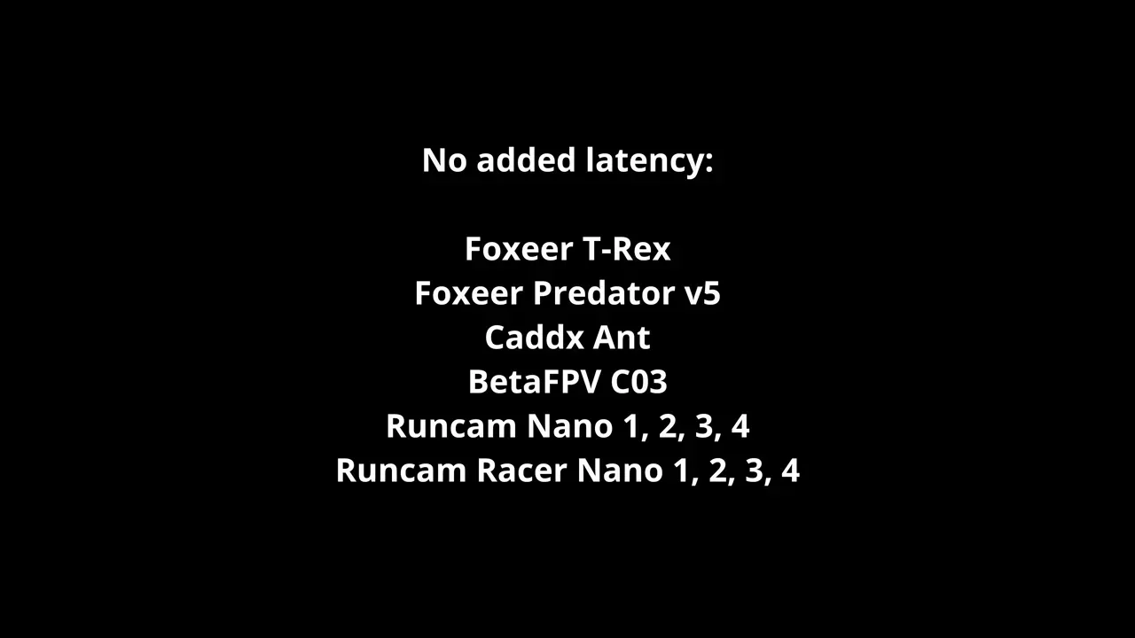 No added latency FPV camera list: Foxeer T-Rex, Foxeer Predator v5, Caddx Ant, BetaFPV C03, Runcam Nano 1-4, Runcam Racer Nano 1-4
