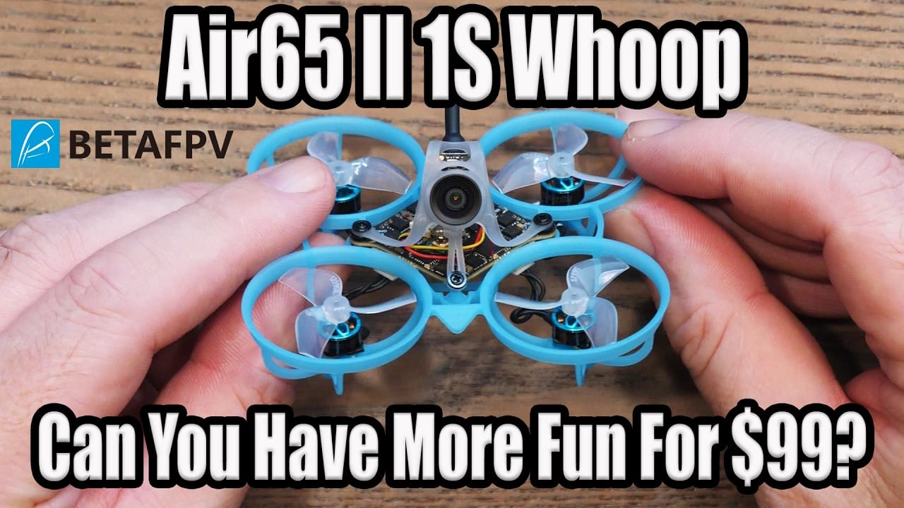 video thumbnail for 'BetaFPV Air65 II 1S Whoop - Not Many Better Ways To Spend $99'