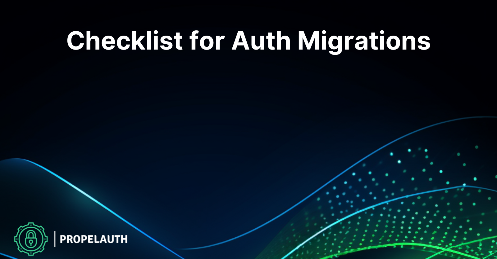 Checklist for Auth Migrations