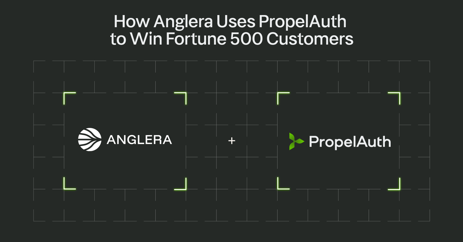 How Anglera Uses PropelAuth to Win Fortune 500 Customers