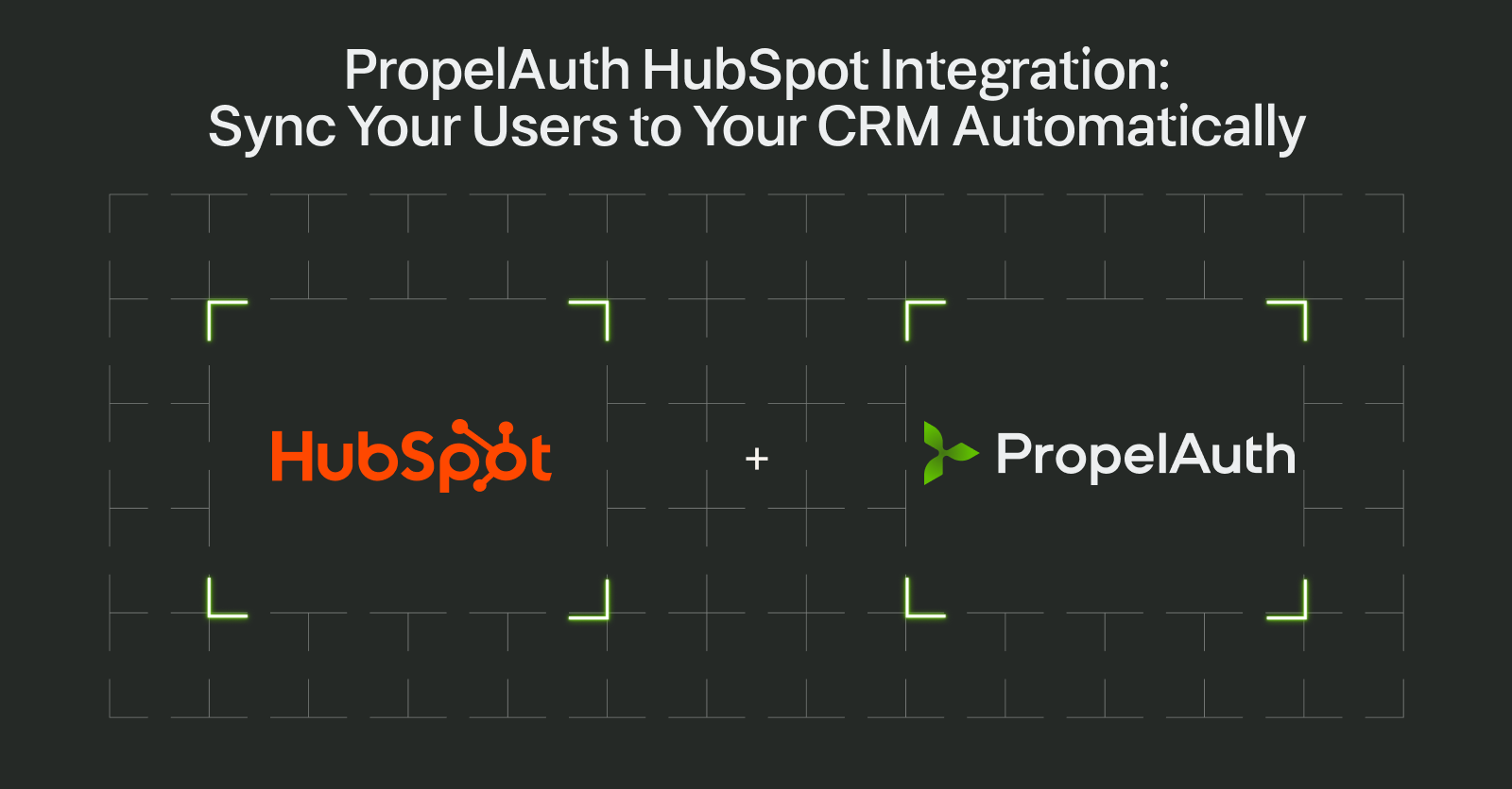 PropelAuth HubSpot Integration: Sync Your Users to Your CRM Automatically