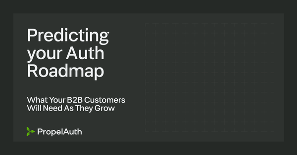 Predicting Your Auth Roadmap: What Your B2B Customers Will Need As They Grow