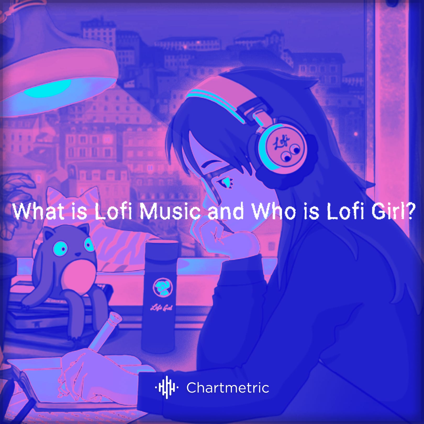 What is Lofi Music and Who is Lofi Girl?