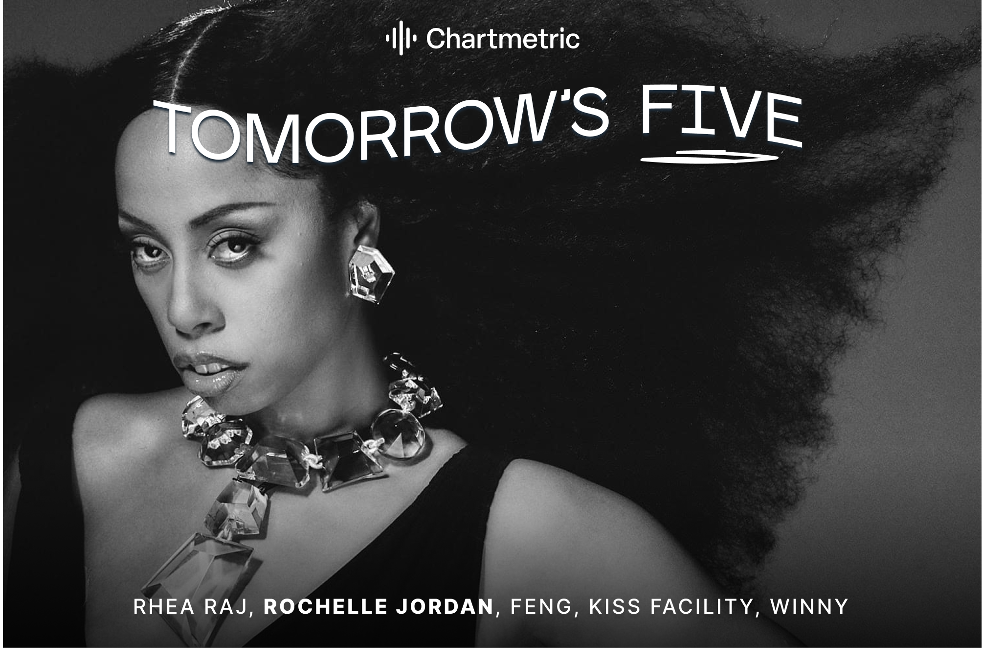 Tomorrow's Five: Rhea Raj, Rochelle Jordan, Feng, Kiss Facility, Winny