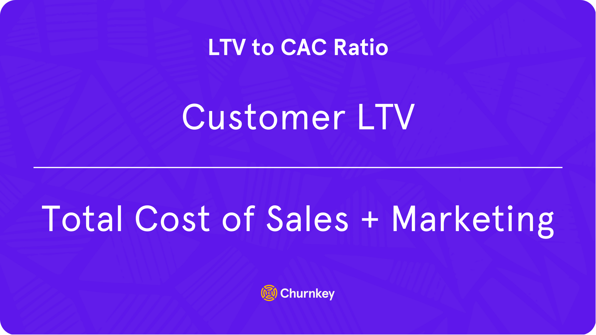 Customer LTV / Total Cost of Sales + Marketing