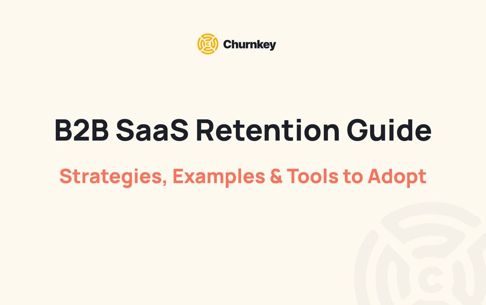 B2B SaaS Retention Guide: Strategies, Examples & Tools to Adopt