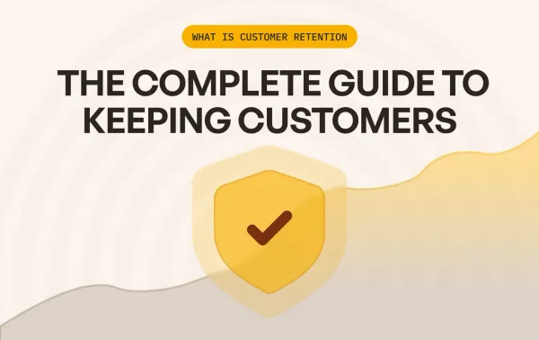 What Is Customer Retention: The Complete Guide to Keeping Customers