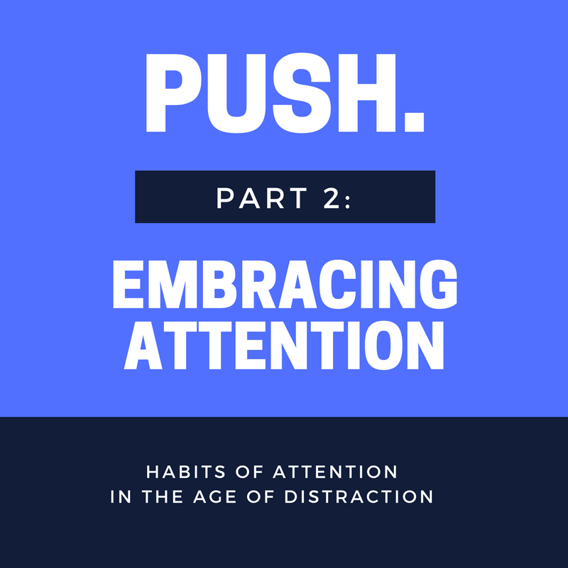 Push: Embracing Attention (Part 2)