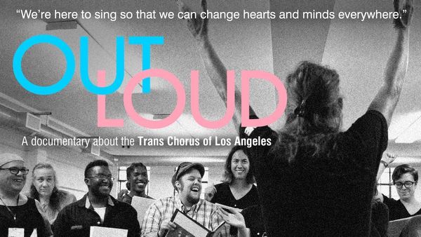 Documentary Film "Out Loud" Shines a Spotlight on the Trans Chorus of Los Angeles